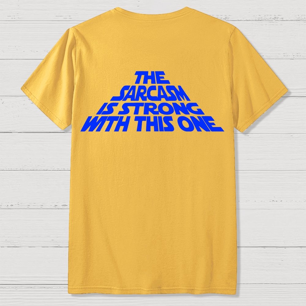 The Sarcasm Is Strong With This One Back-printed Geek T-shirt