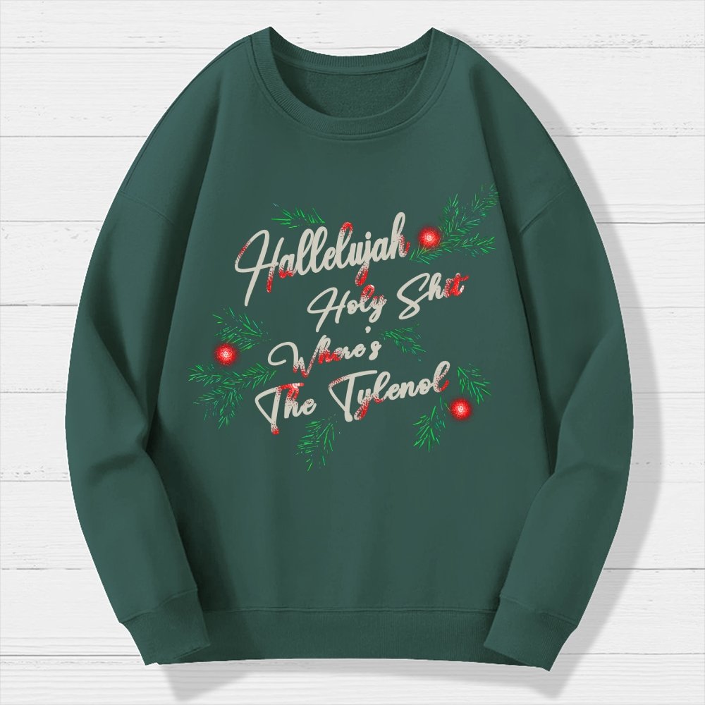 Hallelujah Holy Shit Where's The Tylenol Geek Cotton Sweatshirt
