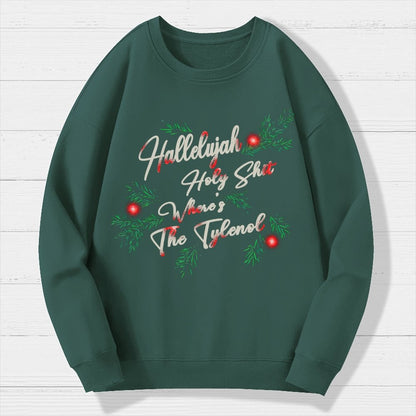 Hallelujah Holy Shit Where's The Tylenol Geek Cotton Sweatshirt