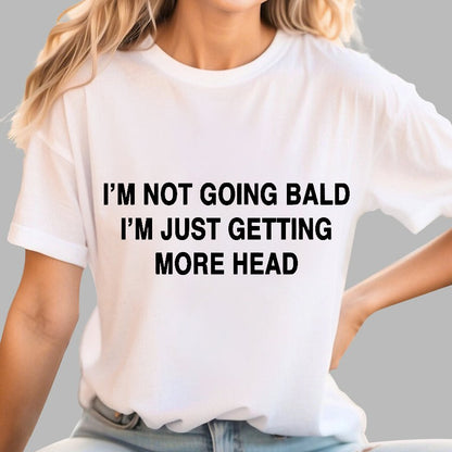 I'M NOT GOING BALD I'M JUST GETTING MORE HEAD Geek T-Shirt