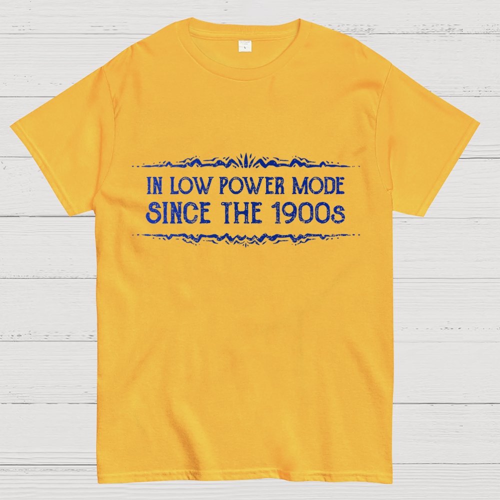 In Low Power Mode Since the 1900s Geek T-Shirt