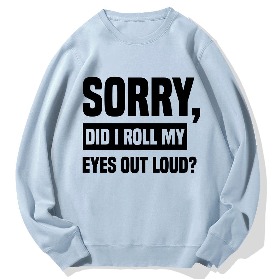 Sorry, Did I Roll My Eyes Out Loud？Geek Cotton Sweatshirt