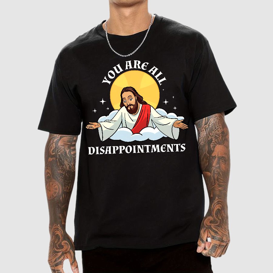 You Are All Disappointments funny Geek T-Shirt