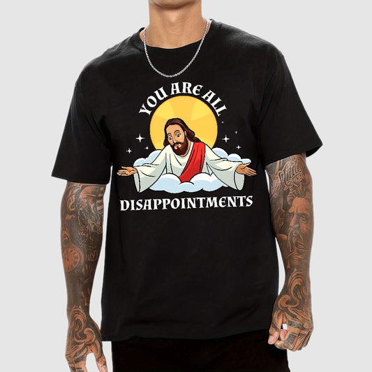 You Are All Disappointments funny Geek T-Shirt