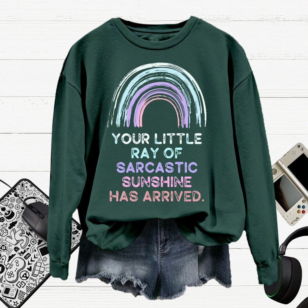 Your Little Ray of Sarcastic Sunshine Has Arrived Cotton Pullover Sweatshirt