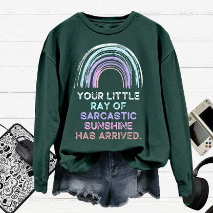 Your Little Ray of Sarcastic Sunshine Has Arrived Cotton Pullover Sweatshirt