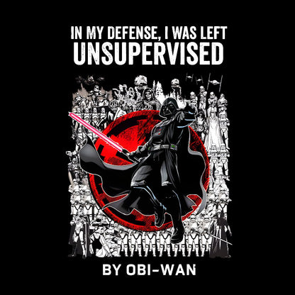 In My Defense I Was Left Unsupervised Geek T-Shirt