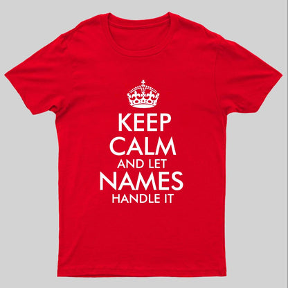Keep Calm And Let  Add Your Own Name Handle It Cool Geeky T-Shirt