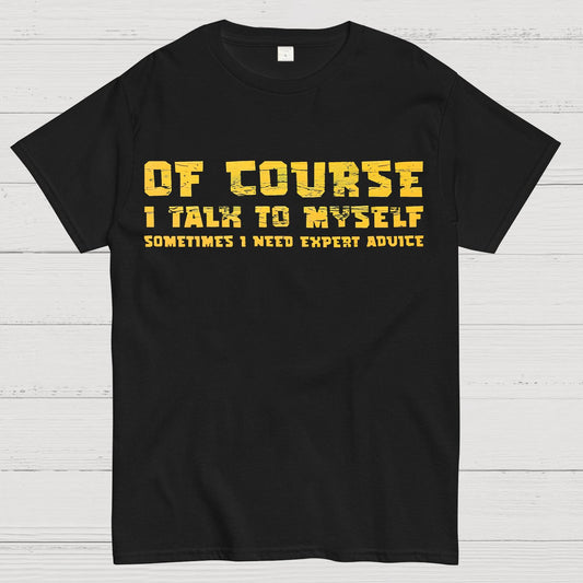 Of Course I Talk To My Self Geek T-Shirt