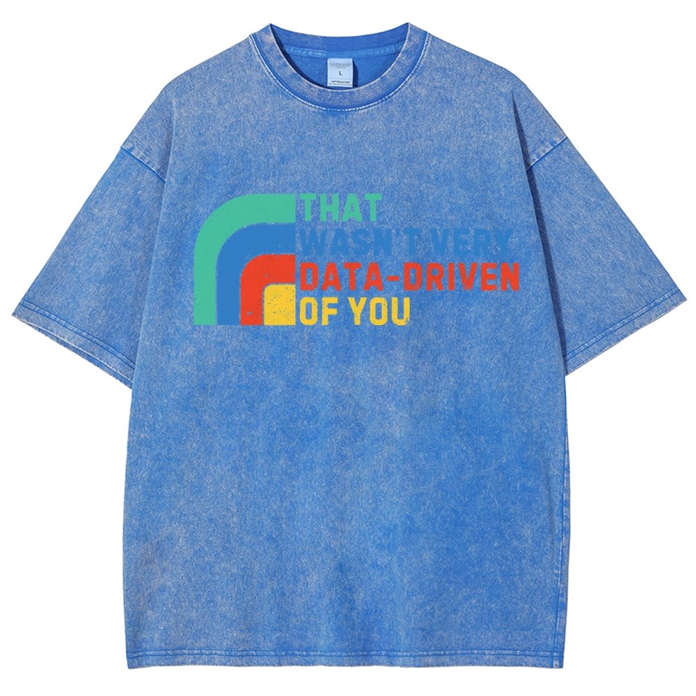 That Wasn't Really Data Driven Of You Data Analyst Retro Funny Data Vintage Distressed T-shirt