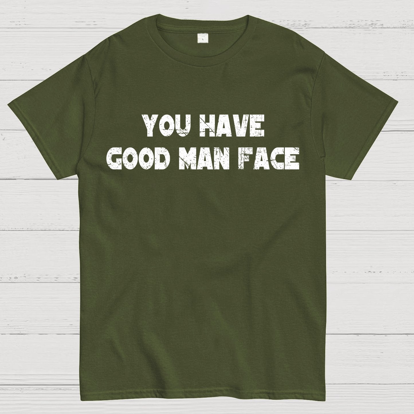 You Have Good Man Face Geek T-Shirt