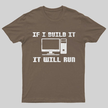 If I Build It It Will Run Computer Geeky T-Shirt