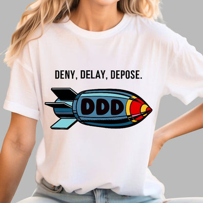 Deny,Delay,Depose! Sarcasm T-Shirt