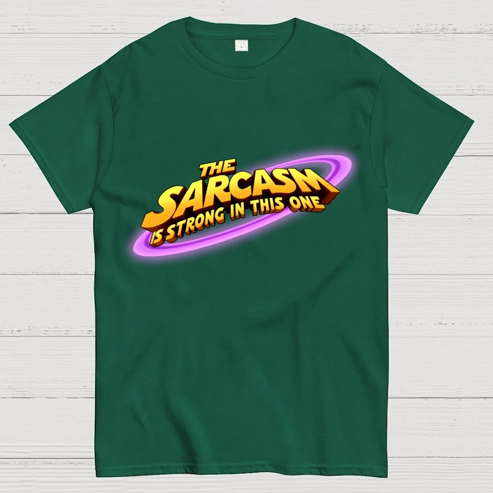 The Sarcasm Is Strong With This One Geek T-Shirt