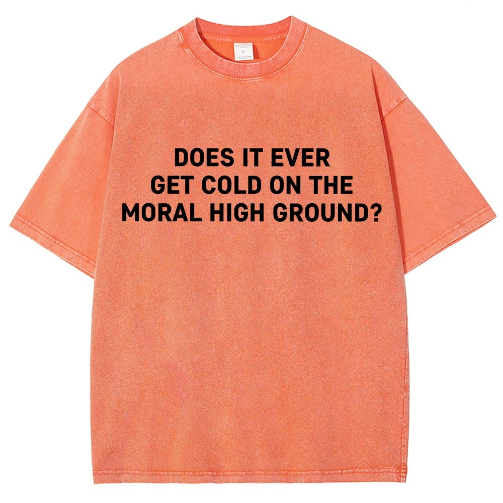 Does It Ever Get Cold On The Moral High Ground？Vintage Distressed T-shirt