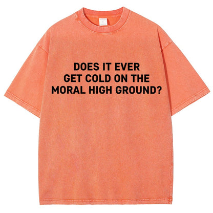 Does It Ever Get Cold On The Moral High Ground？Vintage Distressed T-shirt