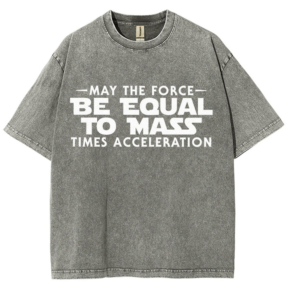 May The Force Be Equal To Mass Times Acceleration Vintage Distressed T-shirt