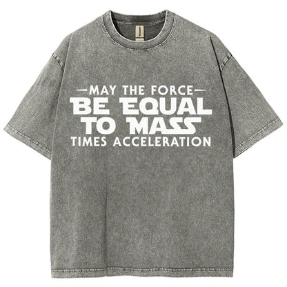 May The Force Be Equal To Mass Times Acceleration Vintage Distressed T-shirt