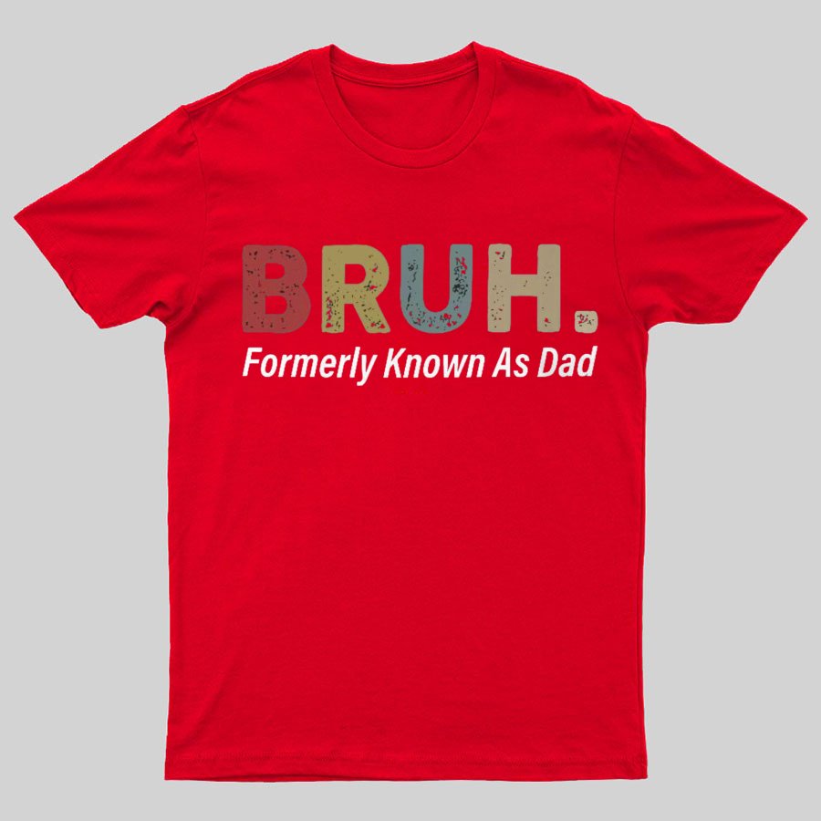 Bruh Formerly Known As Dad Geeky T-Shirt锛孎athers Day Gift