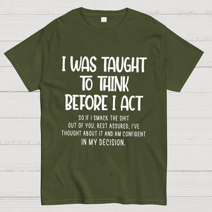 I Was Taught To Think Before I Act Funny Sarcasm Sarcastic Geek T-Shirt