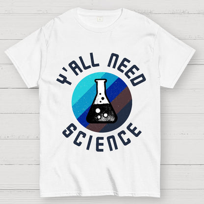 Y'all Need Science Chemistry Biology Physics Geek T-Shirt