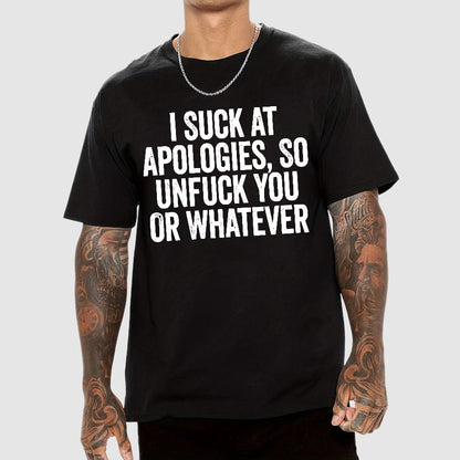 I Suck At Apologies So Unfuck You Or Whatever Geek T-Shirt