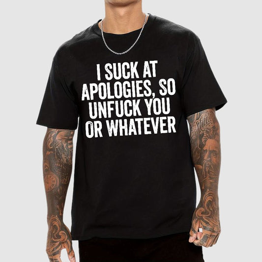 I Suck At Apologies So Unfuck You Or Whatever Geek T-Shirt