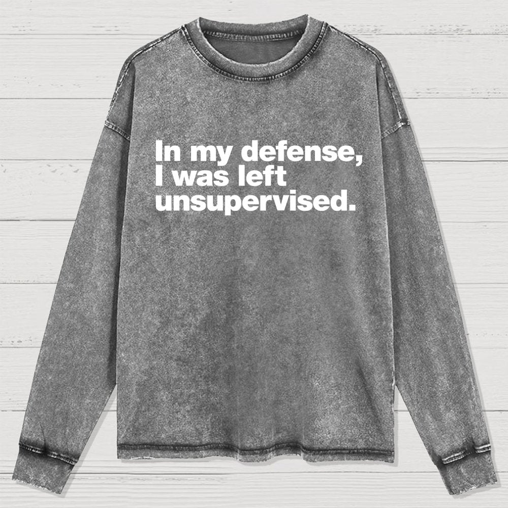 In My Defense  I Was Left Unsupervised Washed Long Sleeve Tee