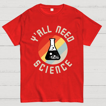 Y'all Need Science Chemistry Biology Physics Geek T-Shirt