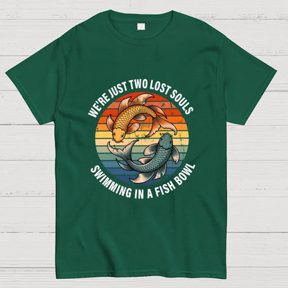 We're Just Two Lost Souls Swimming In A Fish Bowl Geek T-Shirt