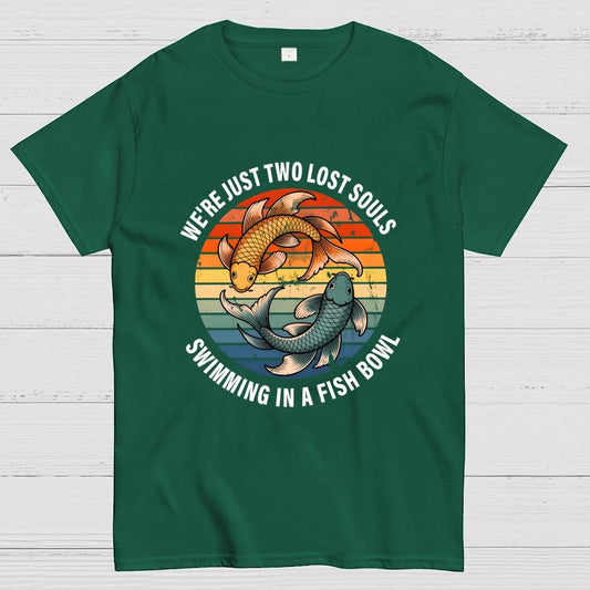 We're Just Two Lost Souls Swimming In A Fish Bowl Geek T-Shirt
