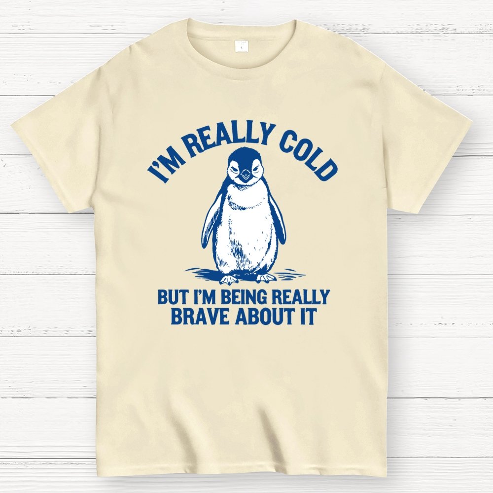 I'm Really Cold But I'm Being Really Brave About It Geek T-Shirt