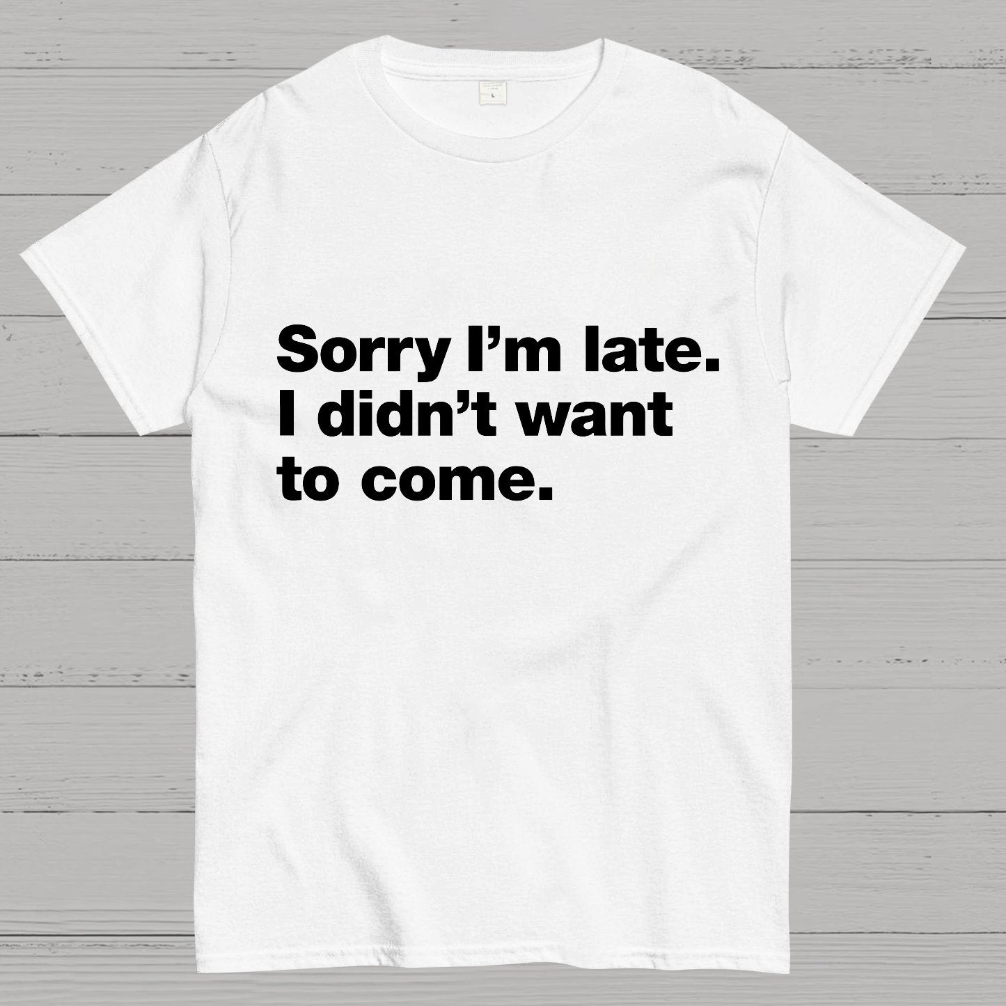 Sorry I'm Late. I Didn't Want To Come Geeky T-Shirt