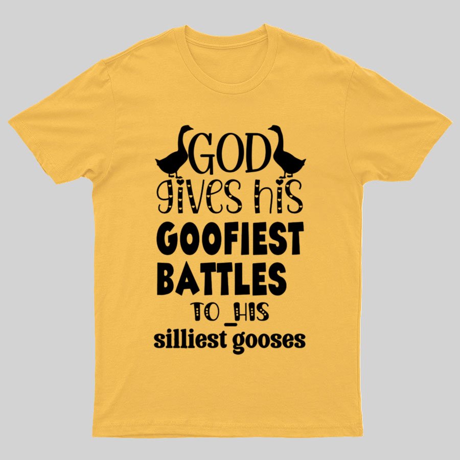 God Gives His Goofiest Battles To His Silliest Gooses Funny Nerdy T-Shirt