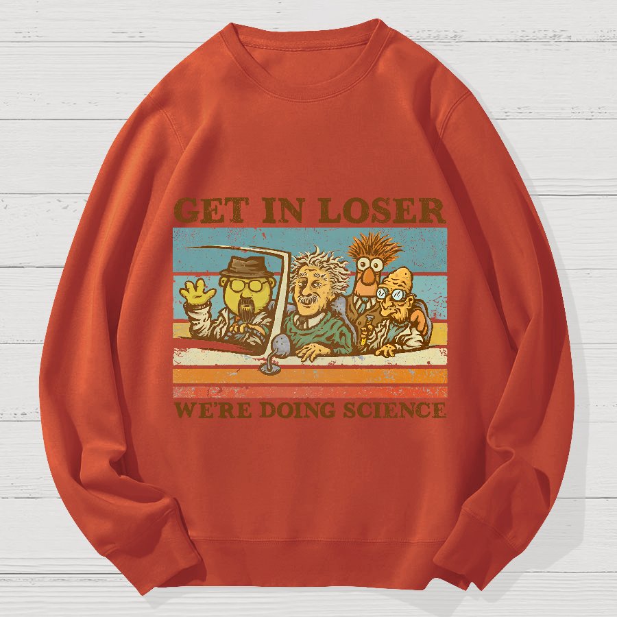 Get In Loser We‘re Doing Science Geek Cotton Sweatshirt