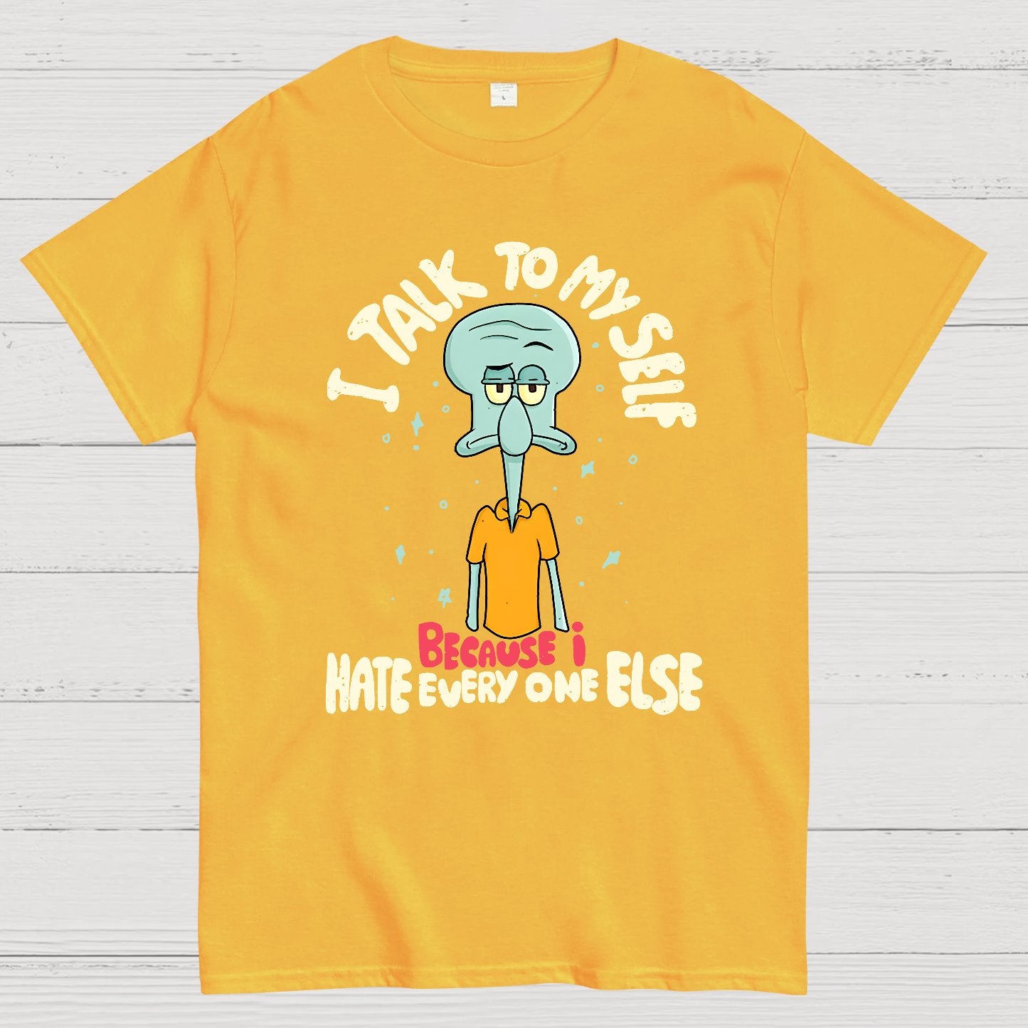 I Talk To My Self Because I Hate Geek T-Shirt