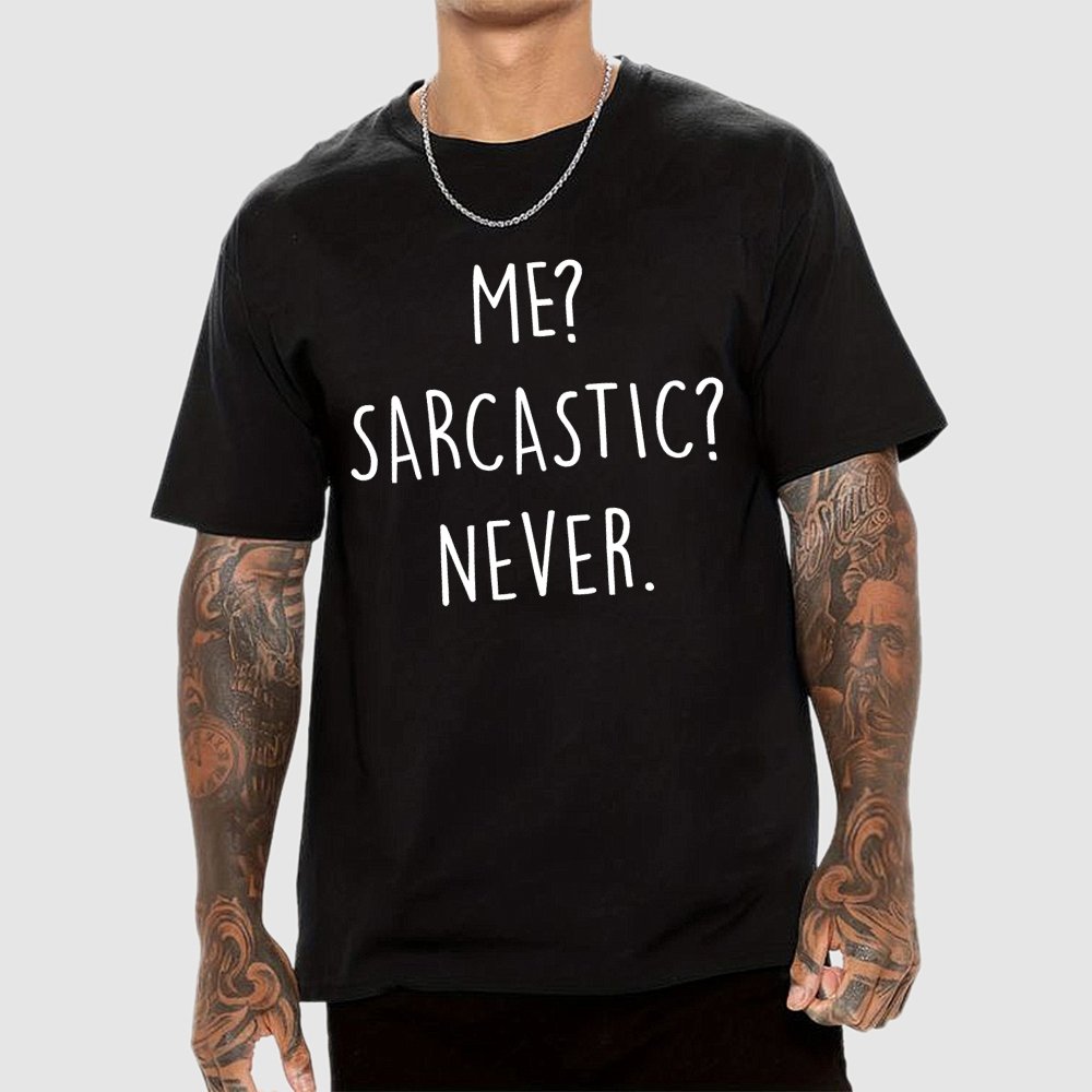 ME? SARCASTIC? NEVER Geek T-Shirt