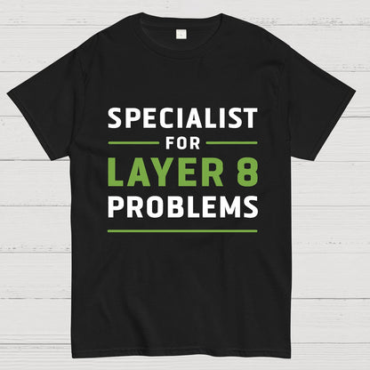 Specialist for Layer 8 Problems Geeky T-Shirt