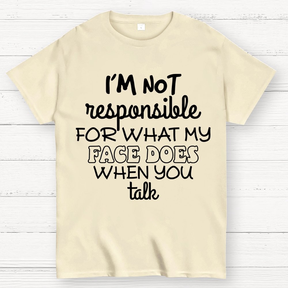 I'm Not Responsible For What My Face Does When You Talk Geek T-Shirt