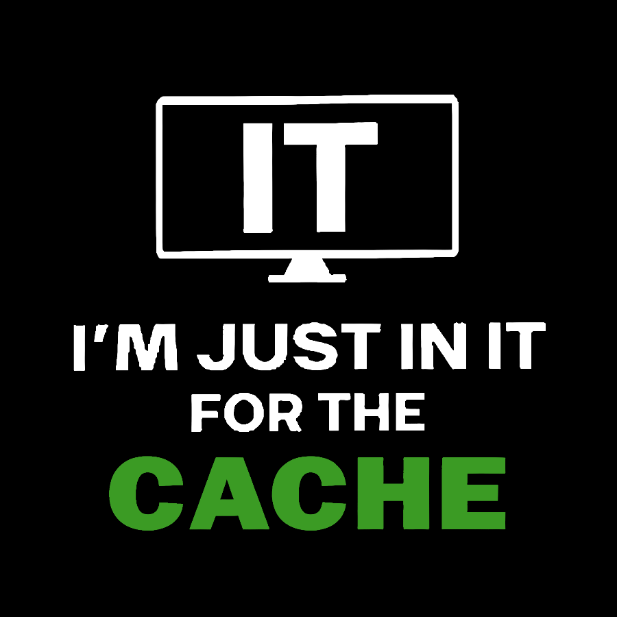 IT I'm Just in it for the Cache Geek T-Shirt