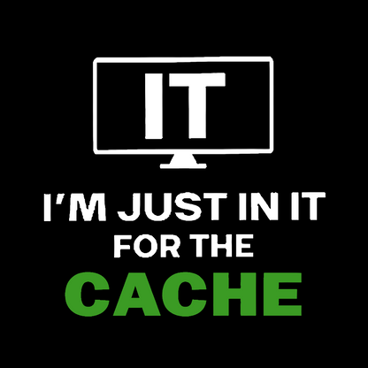 IT I'm Just in it for the Cache Geek T-Shirt