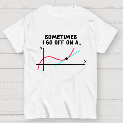 Sometimes I Go Off On A Tangent Pun Science Geek T-Shirt