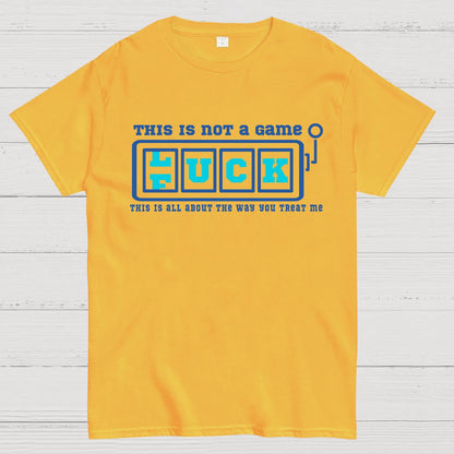 This Is Not A Game O Luck Or Fuck Geek T-Shirt