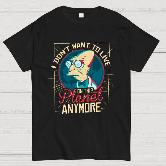 I Don't Want To Live On This Planet Anymore Geeky T-Shirt