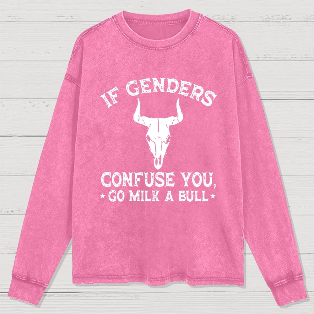 If Genders Confuse You Go Milk A Bull Washed Long Sleeve Tee