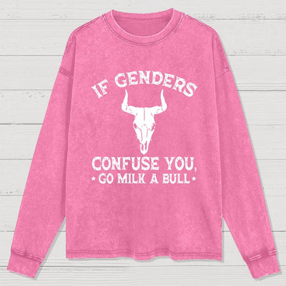 If Genders Confuse You Go Milk A Bull Washed Long Sleeve Tee