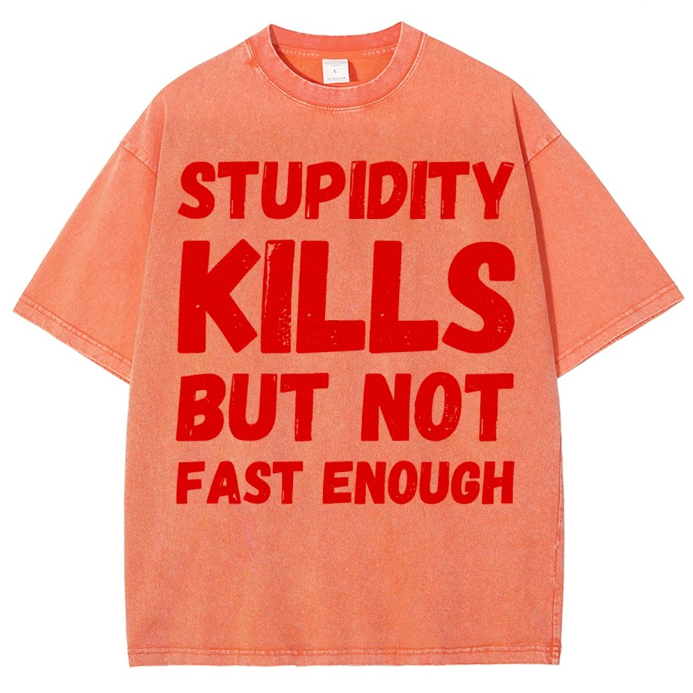 Stupidity Kills But Not Fast Enough Funny Sarcasm Vintage Distressed T-shirt