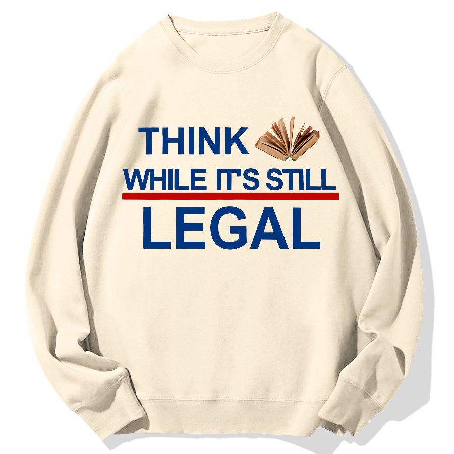 Think While Its Still Legal Geek Cotton Sweatshirt