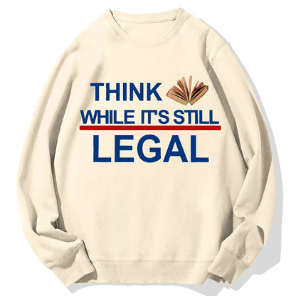 Think While Its Still Legal Geek Cotton Sweatshirt