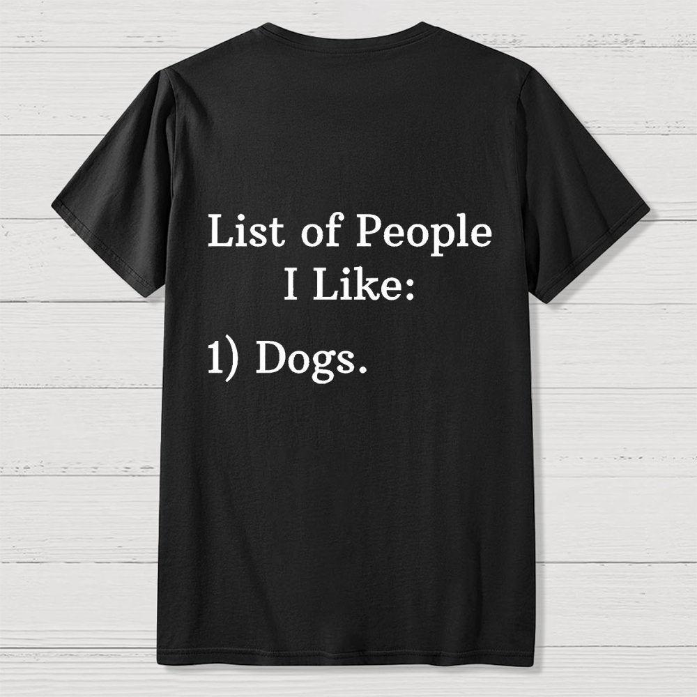 List Of People I Like  1 Dogs  Front And Back Printing Geek T-Shirt